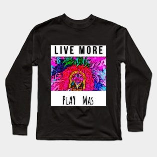 LIVE MORE | PLAY MAS Long Sleeve T-Shirt